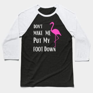 Don’t make me put my foot down Baseball T-Shirt